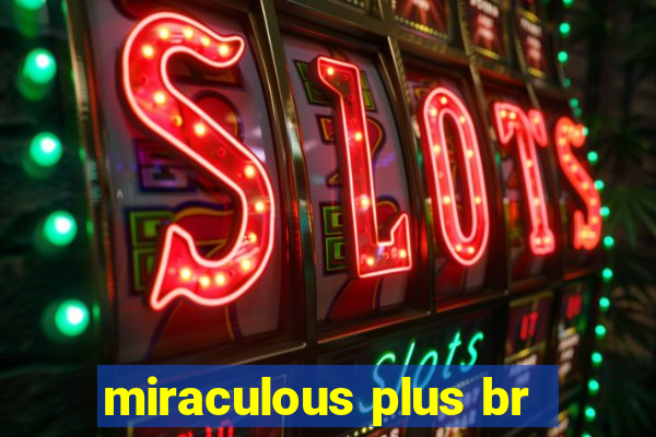 miraculous plus br